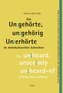 Das Un:gehörte, un:gehörig Un:erhörte