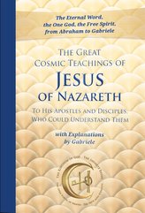 The Great Cosmic Teachings of Jesus of Nazareth to His Apostles and Disciples Who Could Understand Them with Explanations by Gab
