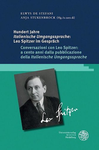 Hundert Jahre ,Italienische Umgangssprache': Leo Spitzer im Gespräch / Conversazioni con Leo Spitzer: a cento anni dalla pubblic