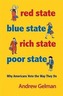 Red State, Blue State, Rich State, Poor State: Why Americans Vote the Way They Do - Expanded Edition