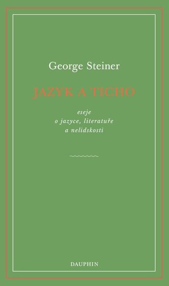 Jazyk a ticho, eseje o jazyce, literatuře a nelidskosti Jazyk a ticho, eseje o jazyce, literatuře a nelidskosti
