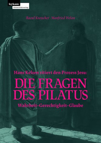 Hans Kelsen zitiert den Prozess Jesu: Die Fragen des Pilatus