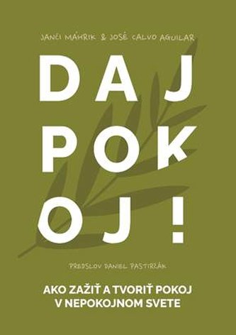 Daj pokoj! Ako tvoriť a zažívať pokoj v nepokojnom svete