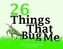 26 Things That Bug Me
