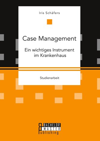 Case Management. Ein wichtiges Instrument im Krankenhaus