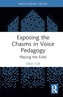 Exposing the Chasms in Voice Pedagogy