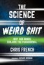 The Science of Weird Shit
