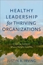 Healthy Leadership for Thriving Organizations – Creating Contexts Where People Flourish