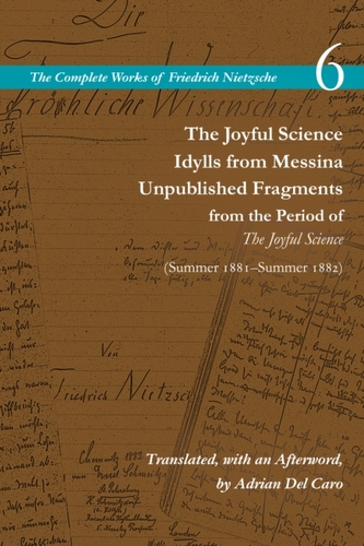 The Joyful Science / Idylls from Messina / Unpublished Fragments from the Period of The Joyful Science (Spring 1881–Summer