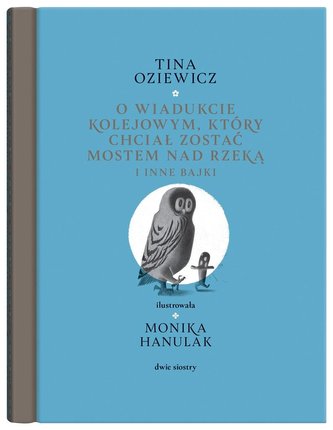 O wiadukcie kolejowym który chciał zostać mostem nad rzeką, i inne bajki