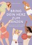Bring dein Herz zum Tanzen