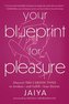 Your Blueprint for Pleasure