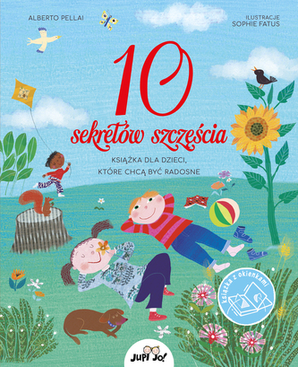 10 sekretów szczęścia. Książka dla dzieci, które chcą być radosne 10 sekretów szczęścia. Książka dla dzieci, które chcą być radosne