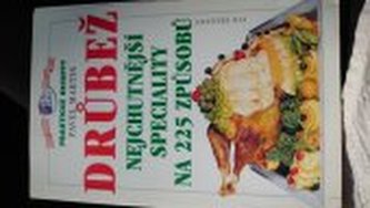 Drůbež nejchutnější speciality na 225 způsobů