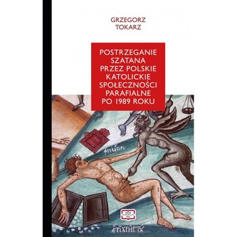 Postrzeganie szatana przez polskie katolickie społeczności parafialne po 1989 roku Postrzeganie szatana przez polskie katolickie społeczności parafialne po 1989 roku