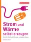 Strom und Wärme selbst erzeugen
