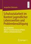 Schulsozialarbeit im Kontext jugendlicher Lebenswelten und Problembewältigung