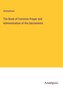The Book of Common Prayer and Administration of the Sacraments