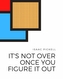 It's not over once you figure it out