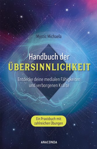 Handbuch der Übersinnlichkeit. Entdecke deine medialen Fähigkeiten und verborgenen Kräfte. Ein Praxisbuch mit zahlreichen Übunge
