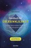 Handbuch der Übersinnlichkeit. Entdecke deine medialen Fähigkeiten und verborgenen Kräfte. Ein Praxisbuch mit zahlreichen Übunge