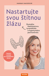 Nastartujte svou štítnou žlázu - Dostaňte Hashimotovu tyreoiditidu a hypotyreózu pod kontrolu pomocí metody pro-metabolické stravy
