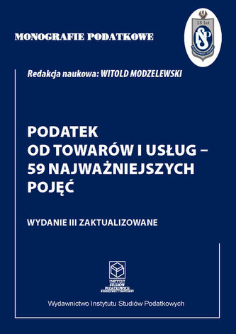 Monografie Podatkowe: Podatek od towarów i usług - 59 najważniejszych pojęć