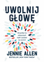 Uwolnij głowę. Jak pozbyć się toksycznych myśli i przestać się martwić wyd. 2024