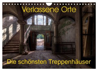 Verlassene Orte - Die schönsten Treppenhäuser (Wandkalender 2024 DIN A4 quer), CALVENDO Monatskalender
