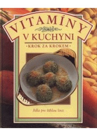 Vitamíny v kuchyni zdravé vaření krok za krokem
