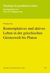 Kontemplatives und aktives Leben in der griechischen Geisteswelt bis Platon