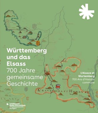 Württemberg und das Elsass: 700 Jahre gemeinsame Geschichte. L'Alsace et Wurtemberg: 700 Ans d'Histoire commune