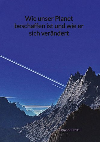 Wie unser Planet beschaffen ist und wie er sich verändert