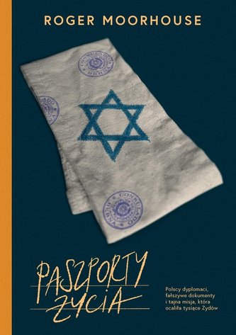 Paszporty życia. Polscy dyplomaci, fałszywe dokumenty i tajna misja, która ocaliła tysiące Żydów Paszporty życia. Polscy dyplomaci, fałszywe dokumenty i tajna misja, która ocaliła tysiące Żydów