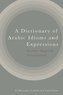 A Dictionary of Arabic Idioms and Expressions