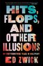 Hits, Flops, and Other Illusions