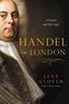Handel in London: The Making of a Genius
