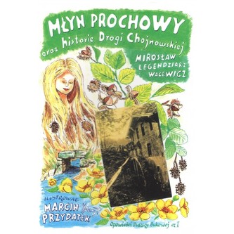 Młyn Prochowy oraz historie Drogi Chojnowskiej