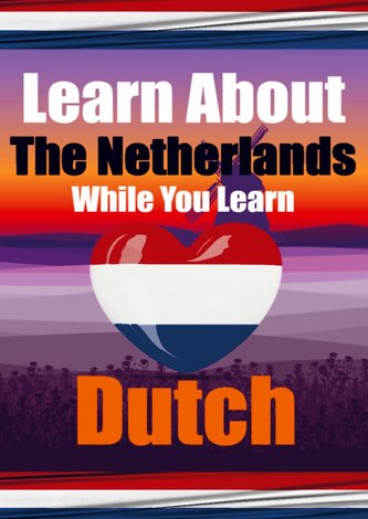Learn 50 Things You Didn't Know About The Netherlands While You Learn Dutch | Perfect for Beginners, Children, Adults and Other