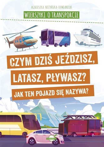 Wierszyki o transporcie. Czym dziś jeździsz... Wierszyki o transporcie. Czym dziś jeździsz...
