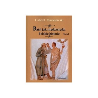 Baśń jak niedźwiedź. Polskie historie Tom I