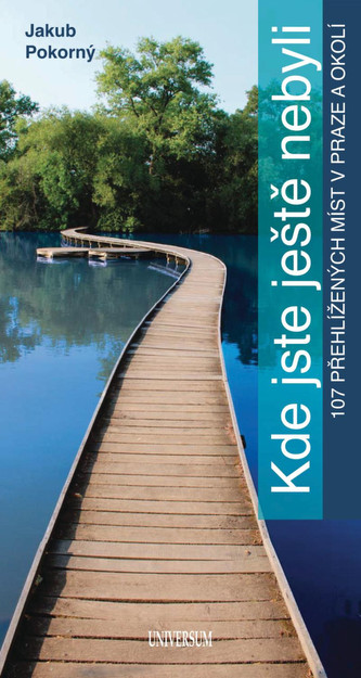 Kde jste ještě nebyli - 107 netradičních míst v Praze a okolí