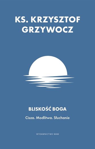 Bliskość Boga. Cisza. Modlitwa. Słuchanie