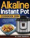 Alkaline Instant Pot Cookbook #2019: Alkaline Instant Pot Recipes for Weight Loss & Balancing Your pH Levels