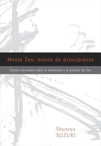Mente Zen, Mente de Principiante (Zen Mind, Beginner's Mind): Charlas Informales Sobre La Meditaci[n Y La PR Ctica del Zen