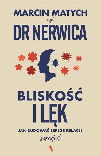 Bliskość i lęk. Jak budować lepsze relacje Bliskość i lęk. Jak budować lepsze relacje
