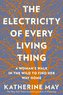 The Electricity of Every Living Thing: A Woman's Walk in the Wild to Find Her Way Home