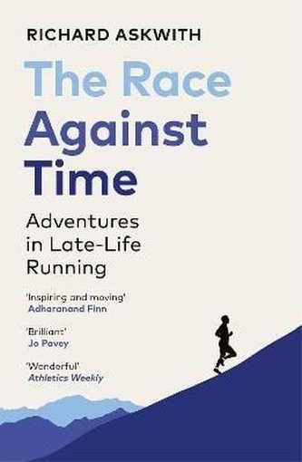 The Race Against Time: Adventures in Late-Life Running The Race Against Time: Adventures in Late-Life Running