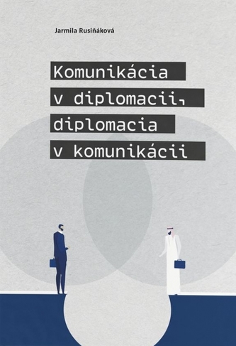 Komunikácia v diplomacii, diplomacia v komunikácii Komunikácia v diplomacii, diplomacia v komunikácii