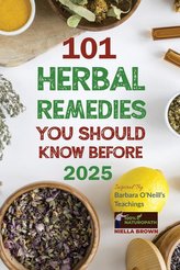 101 Herbal Remedies You Should Know Before 2025 Inspired By Barbara O'Neill's Teachings